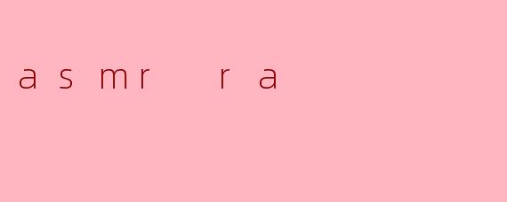 asmr ra